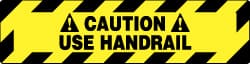 Accident Prevention Adhesive Backed Floor Sign: Rectangle, Vinyl, ''CAUTION USE HANDRAIL'' MPN:WFS624