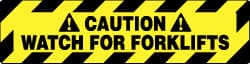 Accident Prevention Adhesive Backed Floor Sign: Rectangle, Vinyl, ''CAUTION WATCH FOR FORKLIFTS'' MPN:WFS629