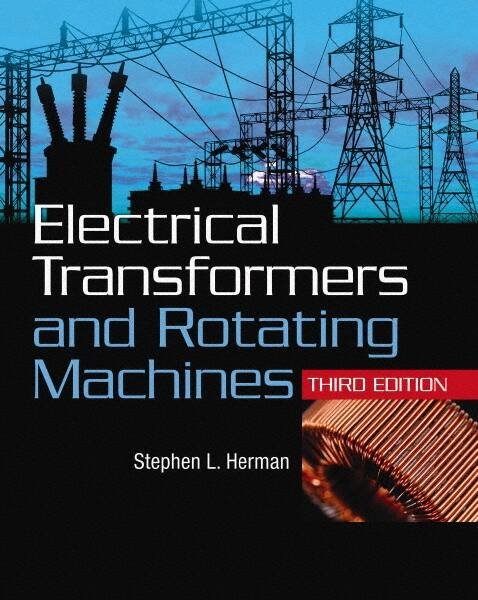 Electrical Transformers and Rotating Machines: 3rd Edition MPN:9781111039134