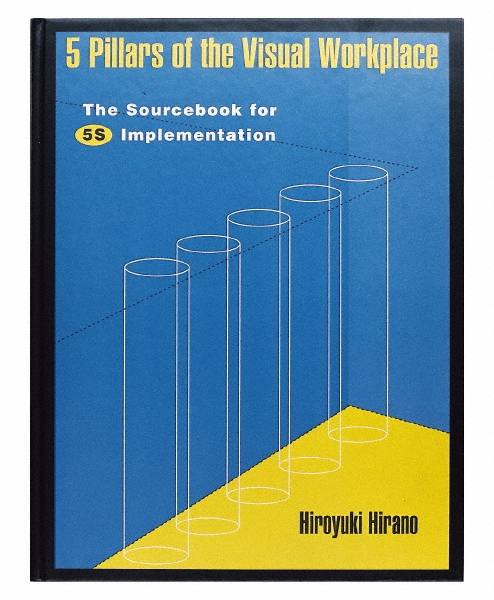 5 Pillars of the Visual Workplace The Sourcebook for 5S Implementation: 1st Edition MPN:1-56327-047-1