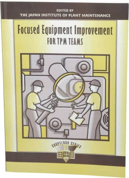 Focused Equipment Improvement for TPM Teams: 1st Edition MPN:1-56327-081-1