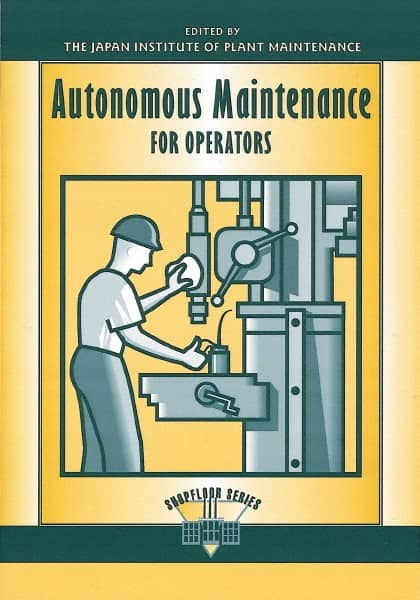 Autonomous Maintenance for Operators: 1st Edition MPN:1-56327-082-X