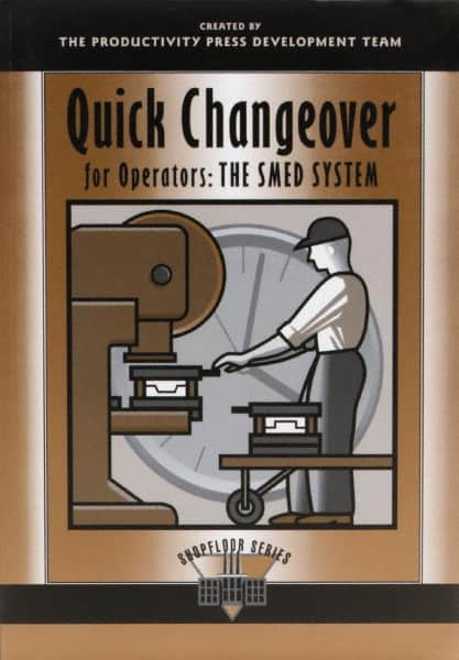 Quick Changeover for Operators The SMED System: 1st Edition MPN:1-56327-125-7