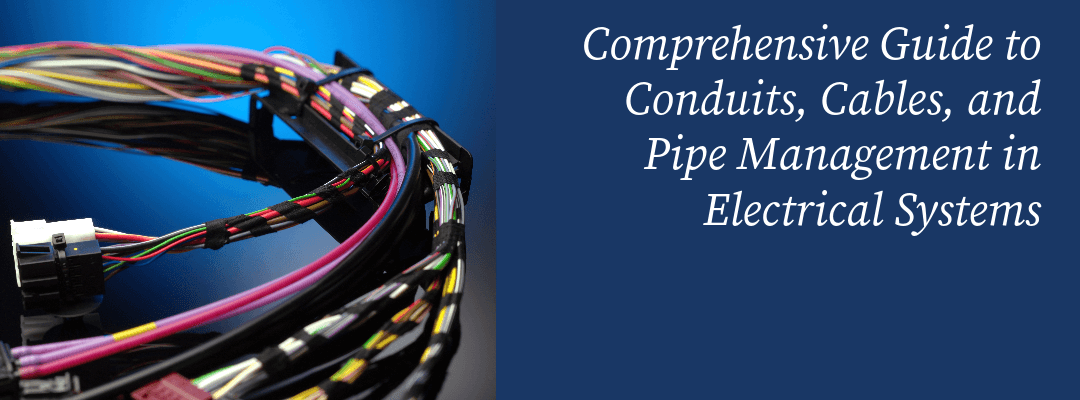 Conduits, Cables, and Pipe Management in Electrical Systems