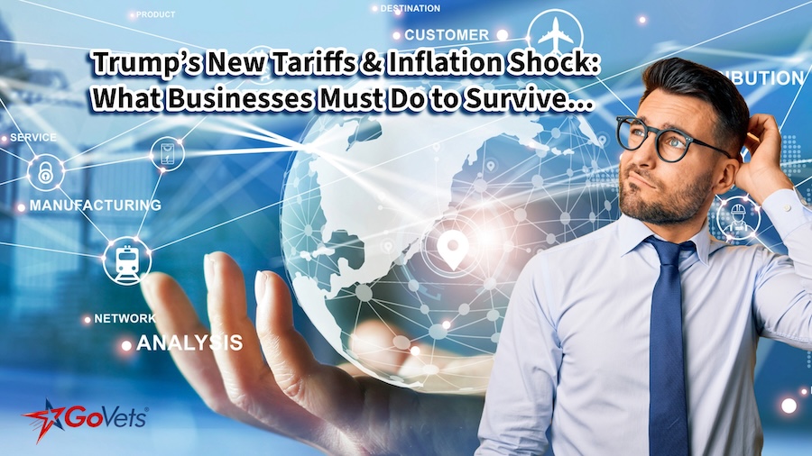 Trump’s New Tariffs and Inflation Shock - What Businesses Must Do to Survive - Tips from GoVets